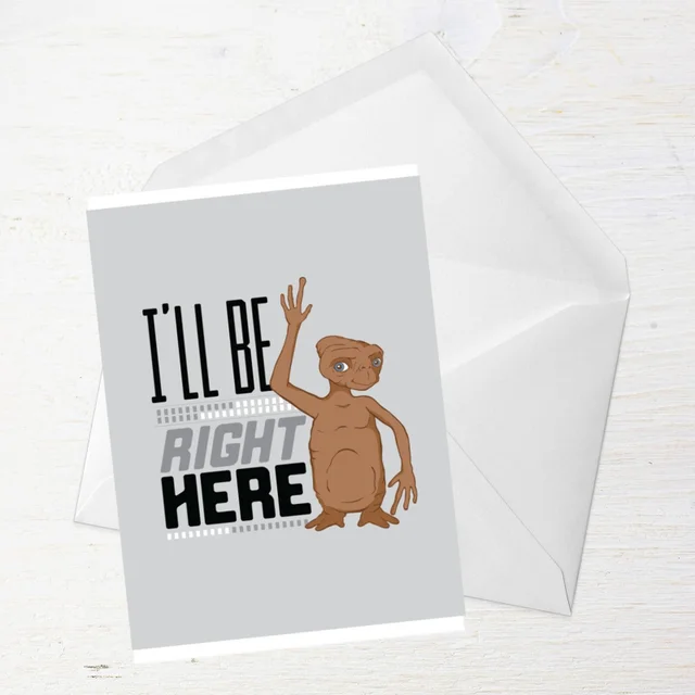 E.T. I'll Be Right Here Greetings Card